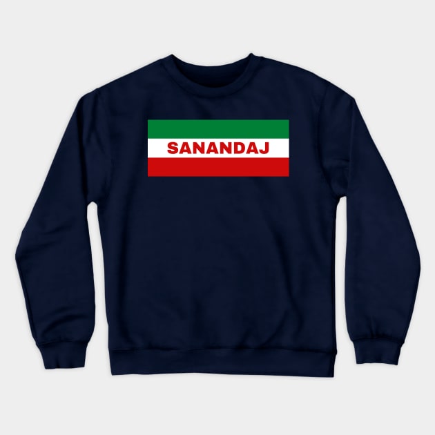 Sanandaj City in Iranian Flag Colors Crewneck Sweatshirt by aybe7elf